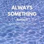 Always Something (feat. Slim Goodi3, AR--15 & Chuckie Duke) [Explicit]