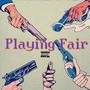 Playing Fair (Explicit)