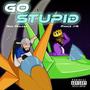 GO STUPID (Explicit)