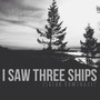 I Saw Three Ships