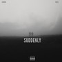 Suddenly (Explicit)