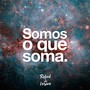 Somos o Que Soma