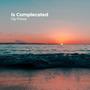 Is Complecated (Explicit)