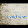 No evil no cry