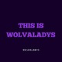 This Is Wolvaladys