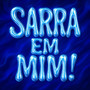 SARRA EM MIM! (Explicit)