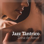 Jazz Tántrico - Zona de Amor, Antecedentes Instrumentales, Relajación Profunda, Masaje de Amor, Smooth Jazz