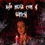 Não Mexe Com a Witch (Explicit)