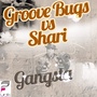 Gangsta (Groove Bugs Vs. Shari)