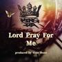 Lord Pray For Me (Explicit)