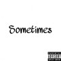 Sometimes (Explicit)