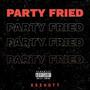 Party Fried (Explicit)