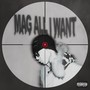 MAG ALL I WANT (Explicit)