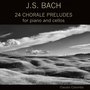 J.S. Bach: 24 Chorale Preludes for Piano and Cellos