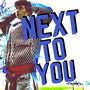 NEXT TO YOU
