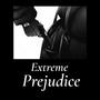 Extreme Prejudice (Explicit)