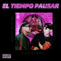 El Tiempo Pausar (Explicit)