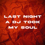 Last Night a Dj Took My Soul