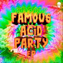 FAMOUS ACID PARTY