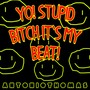 Yo! Stupid ***** It's My Beat! (Explicit)