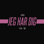 Jeg Har Dig (Explicit)