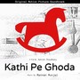 Kathi Pe Ghoda (Original Motion Picture Soundtrack)