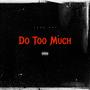 Do Too Much (Explicit)