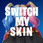 Switch My Skin (Explicit)