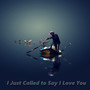 I Just Called to Say I Love You