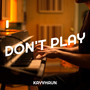 Don't Play (Explicit)