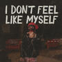 I Dont Feel Like Myself