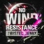 No Wind Resistance! – TWISTED Remix