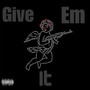 Give Em It (Explicit)