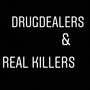 D**g Dealers & Real Killers