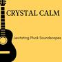 Crystal Calm - Levitating Pluck Soundscapes