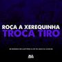 Roça a Xerequinha vs Troca Tiro (Explicit)