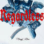 Regardless (Explicit)