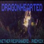 Dragonhearted (Nether RespawnerZ Remix)