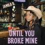 Until You Broke Mine