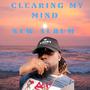 Clearing My Mind (Explicit)