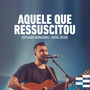 Aquele Que Ressuscitou (Ao Vivo)