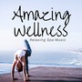 Amazing Wellness - Relaxing Spa Music, Healthy Relaxation, Full Body Massage, Treatment for Anxiety