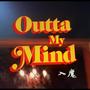 Outta My Mind (Explicit)