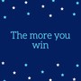 The More You Win