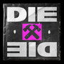 DIE DIE