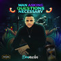 Man Asking Questions Necessary (M.A.Q.N.) [Explicit]