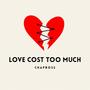 Love Cost Too Much