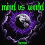 MIND VS WORLD (Explicit)