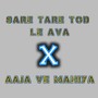 Sare Tare Tod Le Ava X Ajawe Mahiya DJ Mix