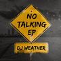 Dj Weather No Talking Ep